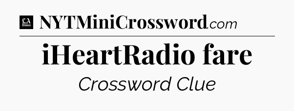 iHeartRadio fare - LA Times Crossword