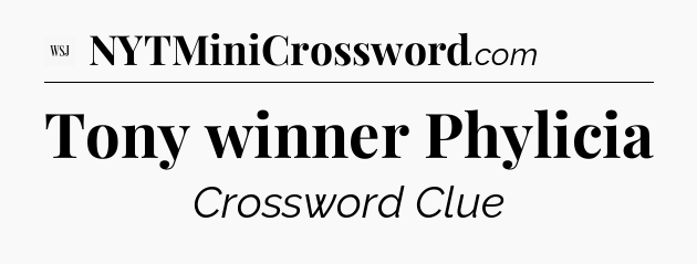 Tony winner Phylicia - WSJ Crossword