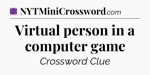 Virtual person in a computer game - Thomas Joseph Crossword