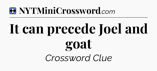 Solution: It can precede Joel and goat - NYT Mini Crossword