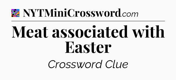 Meat associated with Easter Crossword Clue
