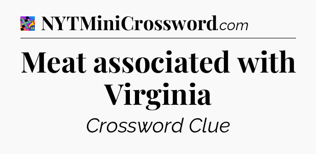 Meat associated with Virginia Crossword Clue