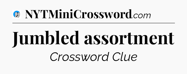 Jumbled assortment Crossword Clue