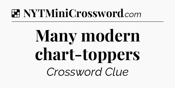 Solution: Many modern chart-toppers - NYT Crossword
