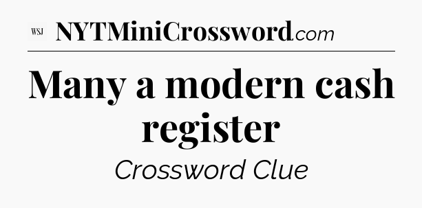 Many a modern cash register - WSJ Crossword