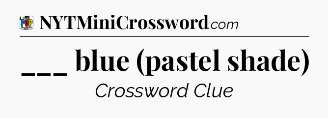 ___ blue (pastel shade) Crossword Clue