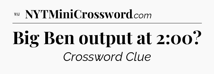 Big Ben output at 2:00 - WSJ Crossword