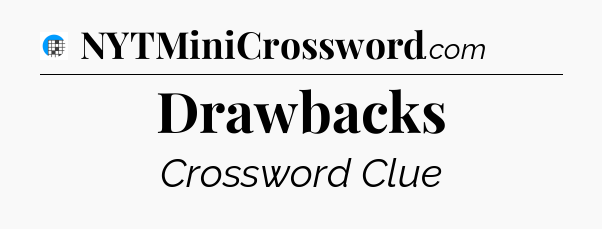 Drawbacks Crossword Clue