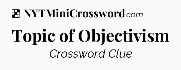 Solution: Topic of Objectivism - NYT Crossword