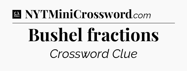 Bushel fractions - LA Times Crossword