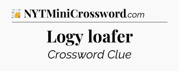 Logy loafer - 7 Little Words