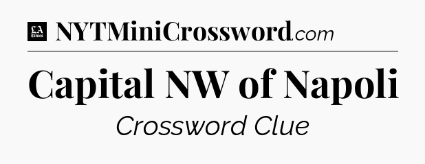Capital NW of Napoli - LA Times Crossword