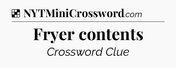 Solution: Fryer contents - NYT Crossword