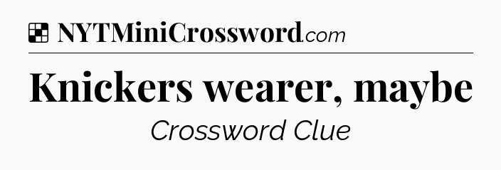 Solution: Knickers wearer, maybe - NYT Crossword