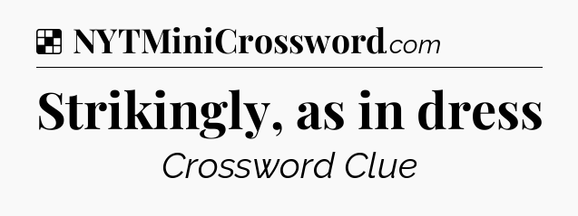 Solution: Strikingly, as in dress - NYT Crossword