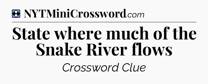 Solution: State where much of the Snake River flows - NYT Mini Crossword