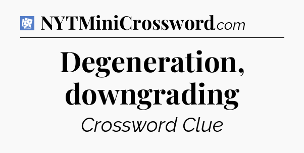 Degeneration, downgrading Puzzle Page Crossword Clue