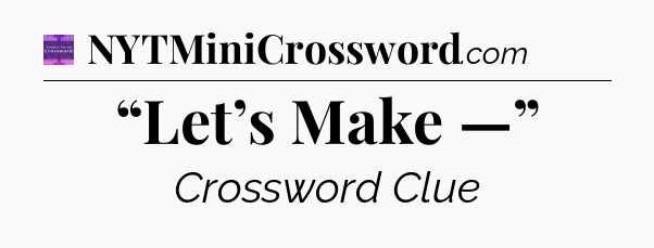 “Let’s Make —” - Thomas Joseph Crossword
