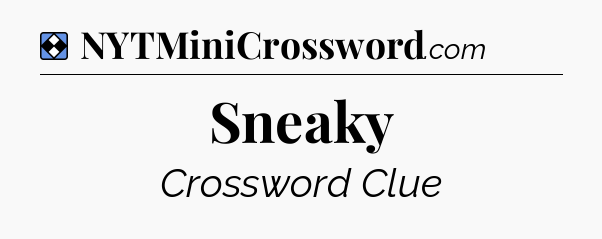 Solution: Sneaky - NYT Mini Crossword