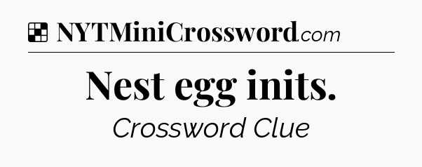 Solution: Nest egg inits - NYT Crossword