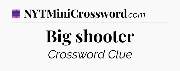 Big shooter - Thomas Joseph Crossword
