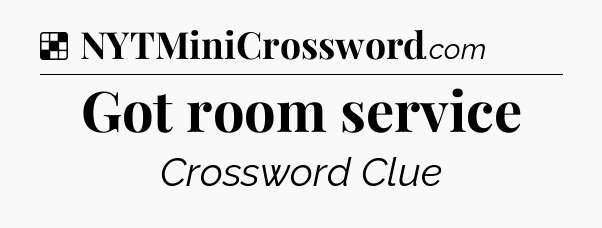 Solution: Got room service - NYT Crossword