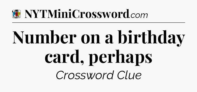 Number on a birthday card, perhaps Crossword Clue