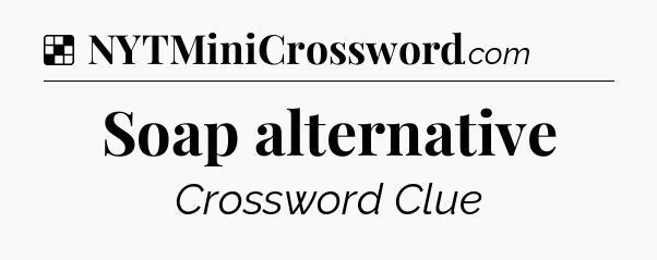 Solution: Soap alternative - NYT Crossword