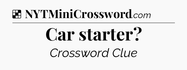 Solution: Car starter - NYT Crossword