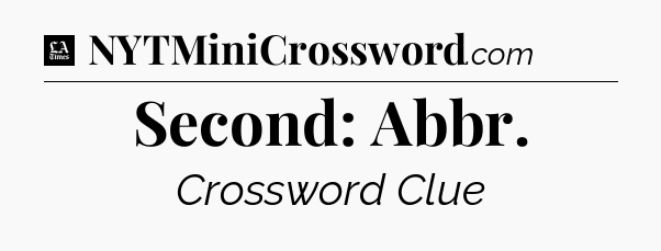 Second: Abbr - LA Times Crossword
