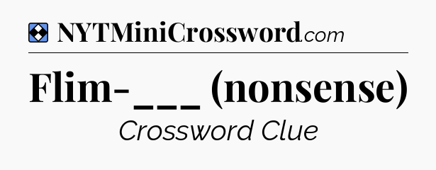 Solution: Flim-___ (nonsense) - NYT Mini Crossword