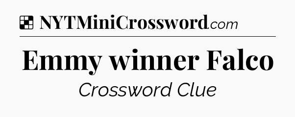 Solution: Emmy winner Falco - NYT Crossword