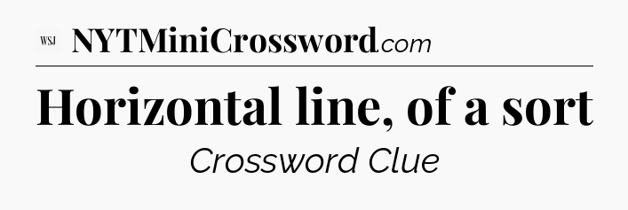 Horizontal line, of a sort - WSJ Crossword