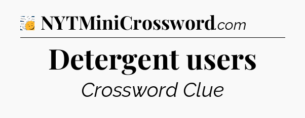 Detergent users - 7 Little Words