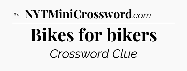Bikes for bikers - WSJ Crossword