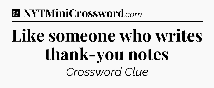 Like someone who writes thank-you notes - LA Times Crossword