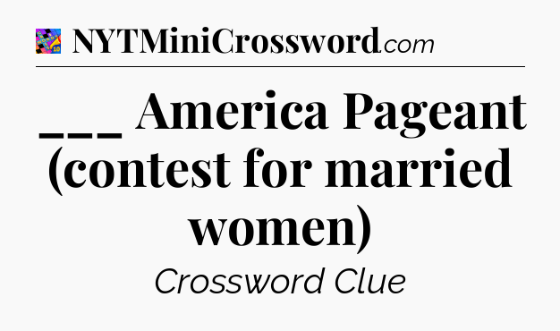 ___ America Pageant (contest for married women) Crossword Clue