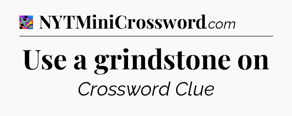 Use a grindstone on Crossword Clue