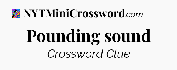 Pounding sound Crossword Clue