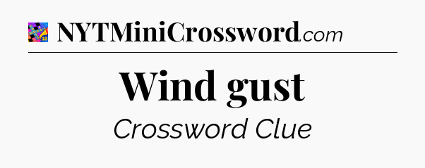 Wind gust Crossword Clue