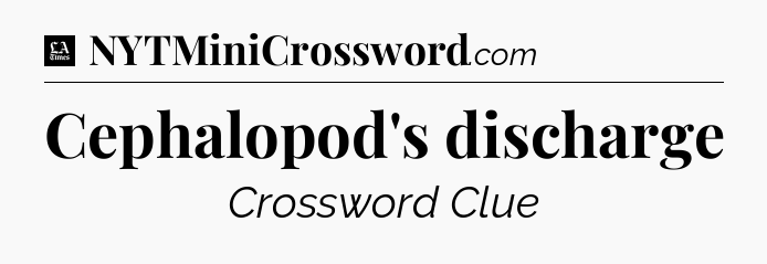 Cephalopod's discharge - LA Times Crossword