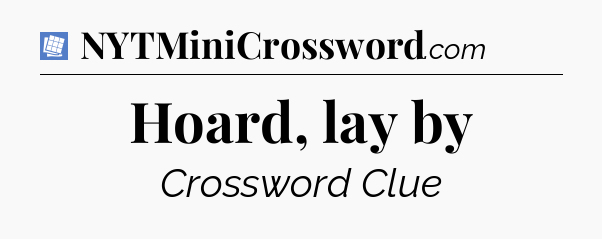 Hoard, lay by Puzzle Page Crossword Clue