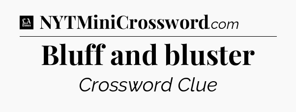 Bluff and bluster - LA Times Crossword