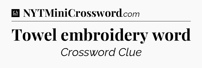 Towel embroidery word - LA Times Crossword
