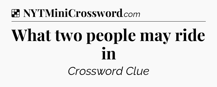 Solution: What two people may ride in - NYT Crossword