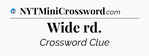 Wide rd Crossword Clue