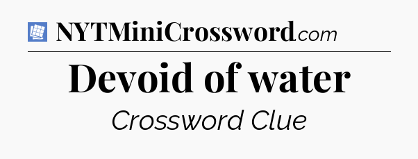 Devoid of water Puzzle Page Crossword Clue