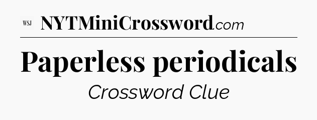 Paperless periodicals - WSJ Crossword