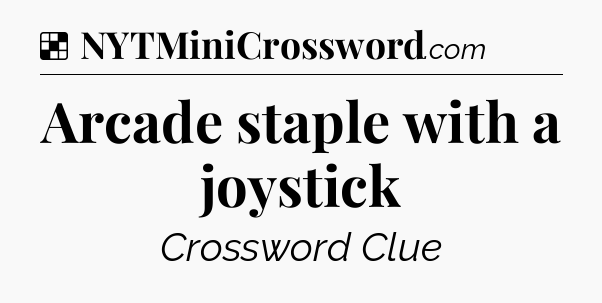 Arcade staple with a joystick NYT Crossword