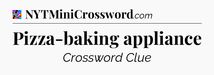 Pizza-baking appliance Crossword Clue